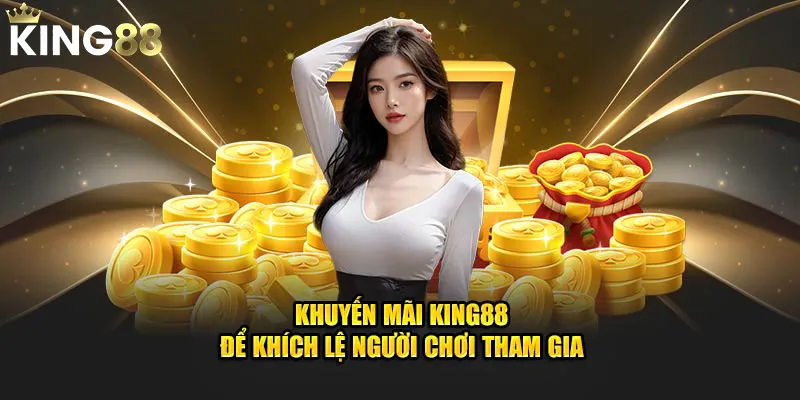 Nhà cái King88 cung cấp nhiều ưu đãi cực khủng cho người chơi