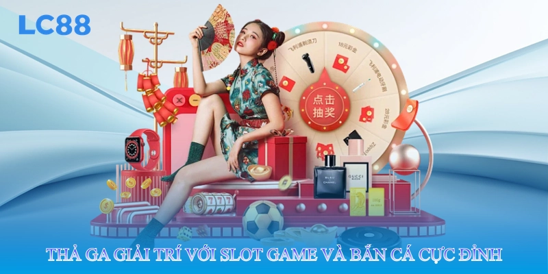 Thả ga giải trí với slot game và bắn cá cực đỉnh